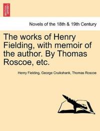 The Works of Henry Fielding, with Memoir of the Author. by Thomas Roscoe, Etc.