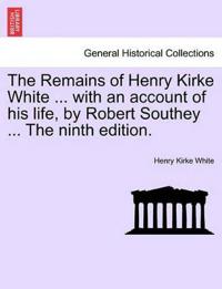 Bokomslag för "The Remains of Henry Kirke White ... with an Account of His Life, by Robert Southey ... the Ninth Edition."