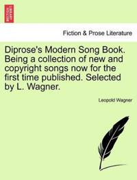Diprose's Modern Song Book. Being a Collection of New and Copyright Songs Now for the First Time Published. Selected by L. Wagner.