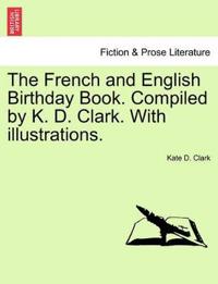 The French and English Birthday Book. Compiled by K. D. Clark. with Illustrations.