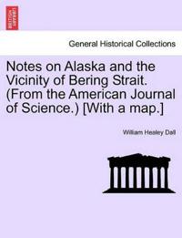 Notes on Alaska and the Vicinity of Bering Strait. (from the American Journal of Science.) [with a Map.]