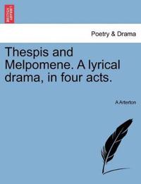 Thespis and Melpomene. a Lyrical Drama, in Four Acts.