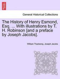 The History of Henry Esmond, Esq. ... With illustrations by T. H. Robinson [and a preface by Joseph Jacobs].