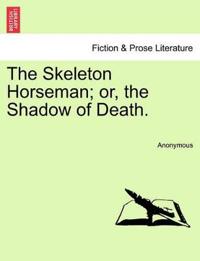 The Skeleton Horseman; or, the Shadow of Death.