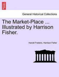 The Market-Place ... Illustrated by Harrison Fisher.
