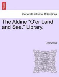 Bokomslag för "The Aldine "O'er Land and Sea." Library."
