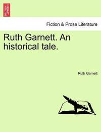 Ruth Garnett. An historical tale.