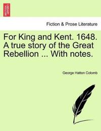 For King and Kent. 1648. a True Story of the Great Rebellion ... with Notes.