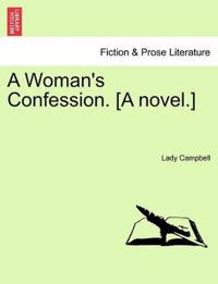 A Woman's Confession. [A Novel.]