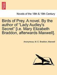 Birds of Prey. a Novel. by the Author of Lady Audley's Secret [I.E. Mary Elizabeth Braddon, Afterwards Maxwell].