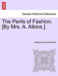 The Perils of Fashion. [By Mrs. A. Atkins.]