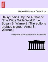 Daisy Plains. by the Author of "The Wide Wide World" [I.E. Susan B. Warner]. [The Editor's Preface Signed