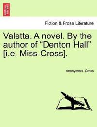 Bokomslag för "Valetta. a Novel. by the Author of "Denton Hall" [I.E. Miss-Cross]."