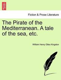 The Pirate of the Mediterranean. a Tale of the Sea, Etc.