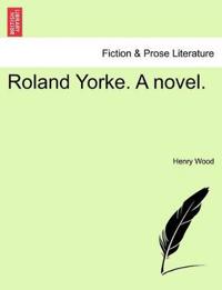 Bokomslag för "Roland Yorke. a Novel."