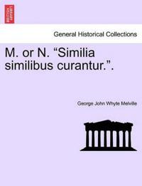 M. or N. "Similia Similibus Curantur.."