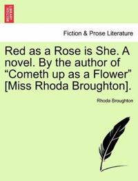 Red as a Rose Is She. a Novel. by the Author of "Cometh Up as a Flower" [Miss Rhoda Broughton].