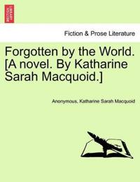 Bokomslag för "Forgotten by the World. [A Novel. by Katharine Sarah Macquoid.]"