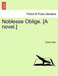 Noblesse Oblige. [A Novel.]