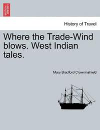 Where the Trade-Wind Blows. West Indian Tales.