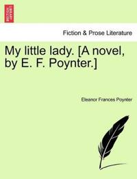 Bokomslag för "My Little Lady. [A Novel, by E. F. Poynter.]"