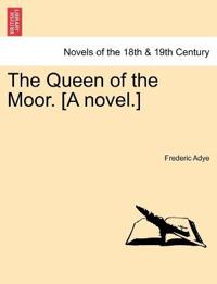 The Queen of the Moor. [A Novel.]