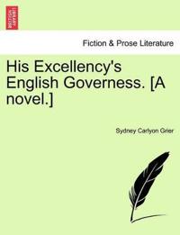 His Excellency's English Governess. [A Novel.]