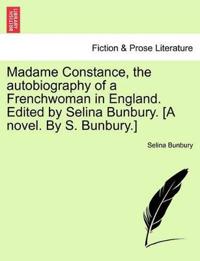 Madame Constance, the Autobiography of a Frenchwoman in England. Edited by Selina Bunbury. [A Novel. by S. Bunbury.]