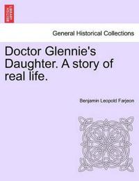 Doctor Glennie's Daughter. a Story of Real Life.