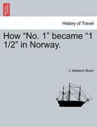 How No. 1 Became 1 1/2 in Norway.