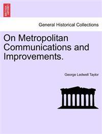 On Metropolitan Communications and Improvements.