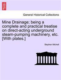 Mine Drainage; Being a Complete and Practical Treatise on Direct-Acting Underground Steam-Pumping Machinery, Etc. [With Plates.]