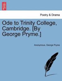 Ode to Trinity College, Cambridge. [by George Pryme.]