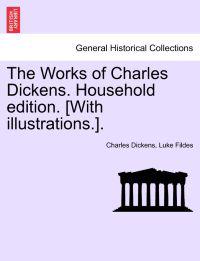 Bokomslag för "The Works of Charles Dickens. Household Edition. [With Illustrations.]."