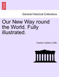 Our New Way Round the World. Fully Illustrated.
