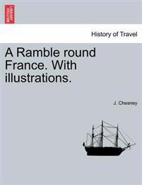 A Ramble Round France. with Illustrations.