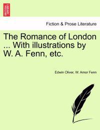 The Romance of London ... with Illustrations by W. A. Fenn, Etc.