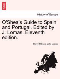 O'Shea's Guide to Spain and Portugal. Edited by J. Lomas. Eleventh edition.