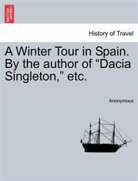 A Winter Tour in Spain. by the Author of "Dacia Singleton," Etc.