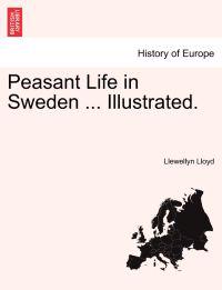 Peasant Life in Sweden ... Illustrated.