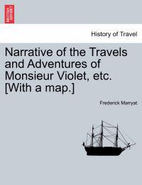 Narrative of the Travels and Adventures of Monsieur Violet, Etc. [With a Map.]