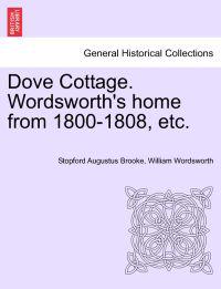 Dove Cottage. Wordsworth's Home from 1800-1808, Etc.