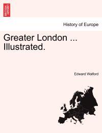 Bokomslag for "Greater London ... Illustrated."