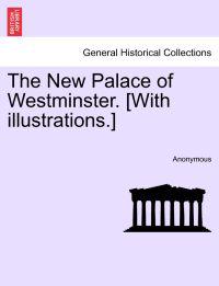 The New Palace of Westminster. [With Illustrations.]