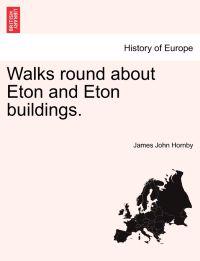Walks Round about Eton and Eton Buildings.