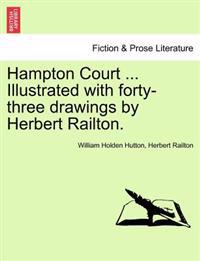 Hampton Court ... Illustrated with Forty-Three Drawings by Herbert Railton.