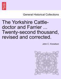 The Yorkshire Cattle-Doctor and Farrier
