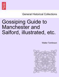 Gossiping Guide to Manchester and Salford, Illustrated, Etc.