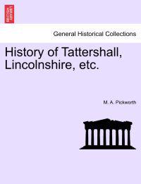 History of Tattershall, Lincolnshire, Etc.