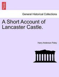 A Short Account of Lancaster Castle.